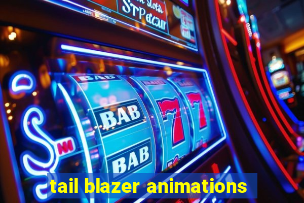 tail blazer animations